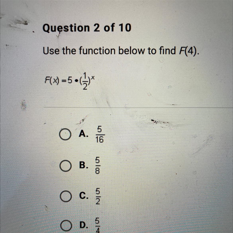 Question 2 of 10Use the function below to find F(4).F(x)=5•(-)*5OA. 16OB.O C.O D.518532514-example-1