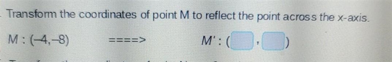 Transform the coordinates of point M to reflect the point across the x-axis?-example-1