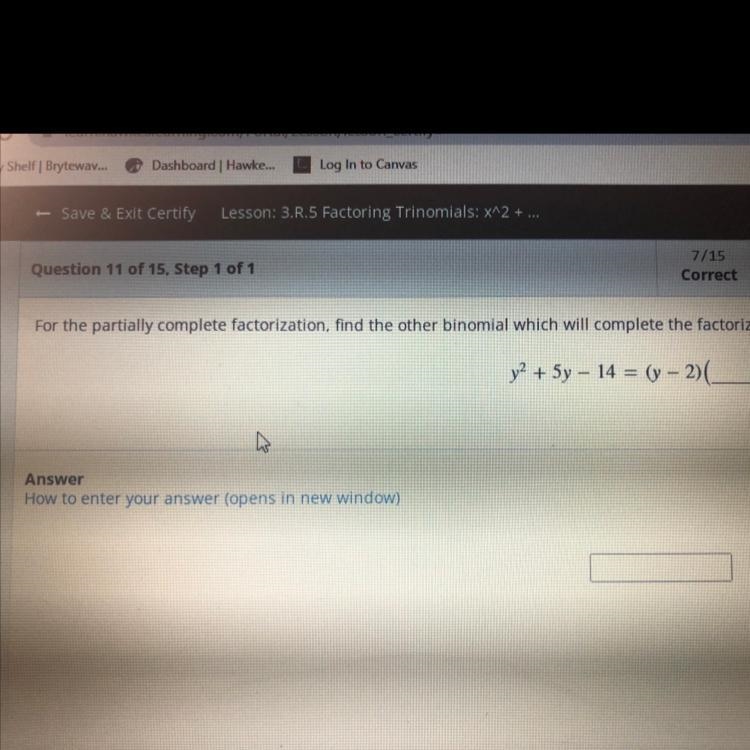 For the partially complete factorization, find the other binomial which will complete-example-1