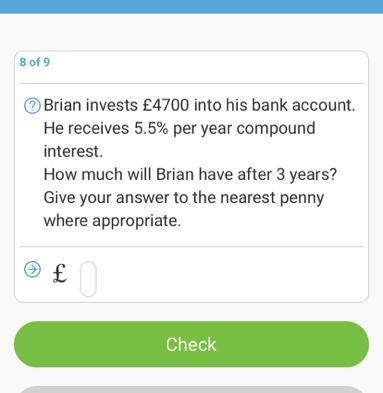 Brian invests £4700 into his bank account. He receives 5.5% per year compound interest-example-1