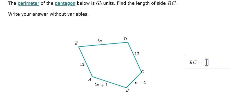 The perimeter of the pentagon below is 63 units. Find the length of side {B C}. Write-example-1