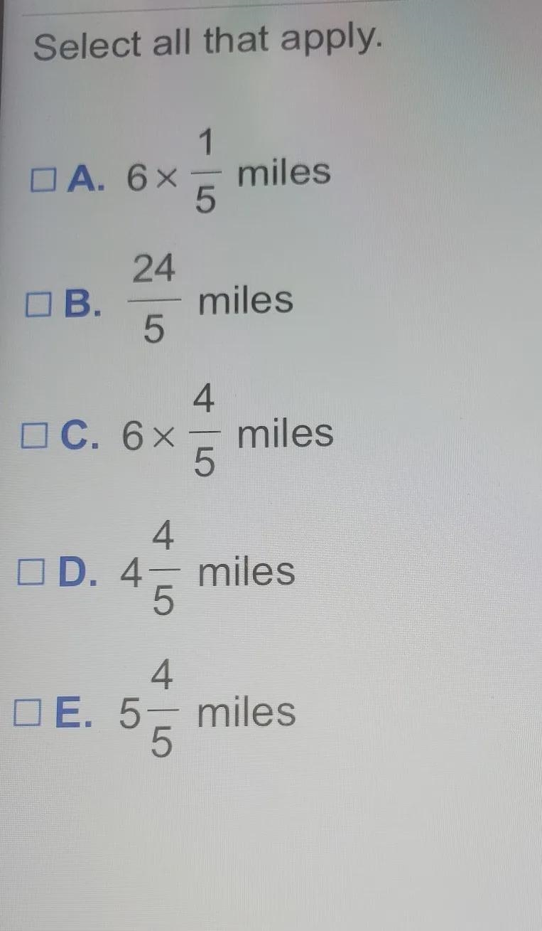 Yolanda hiked 4/5 mile each day for 6 days. Select all the expressions that tell how-example-1