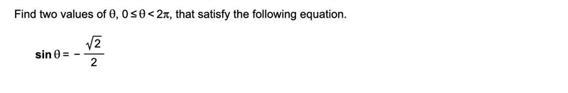 Find two values of Θ, 0< Θ < 2 pi, that satisfy the following equationsin Θ = negative-example-1