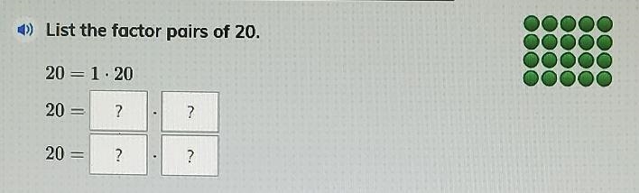 List the factor pairs of 20. 20 = 1.20 20 ? ? 20 = ? 2 +-example-1