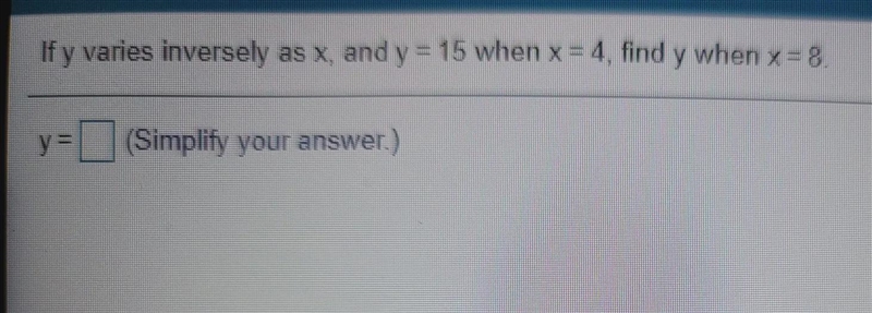 If y varies inversely as x, and y=15 when x=4, find y when x=8-example-1