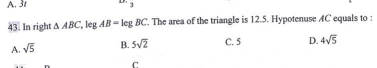 In right Delta*A * B * C legAB = legBC The area of the triangle is 12.5. Hypotenuse-example-1