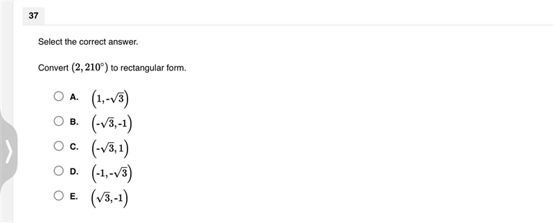 Convert (2,210 °) to rectangular form. A. (1,-√3) B. (-√3,-1) C. (-√3,1) D. (-1,-√3) E-example-1
