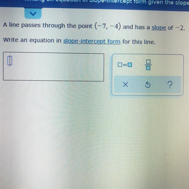 A line passes through the point (-7,-4) and has a slope of -2.Write an equation in-example-1