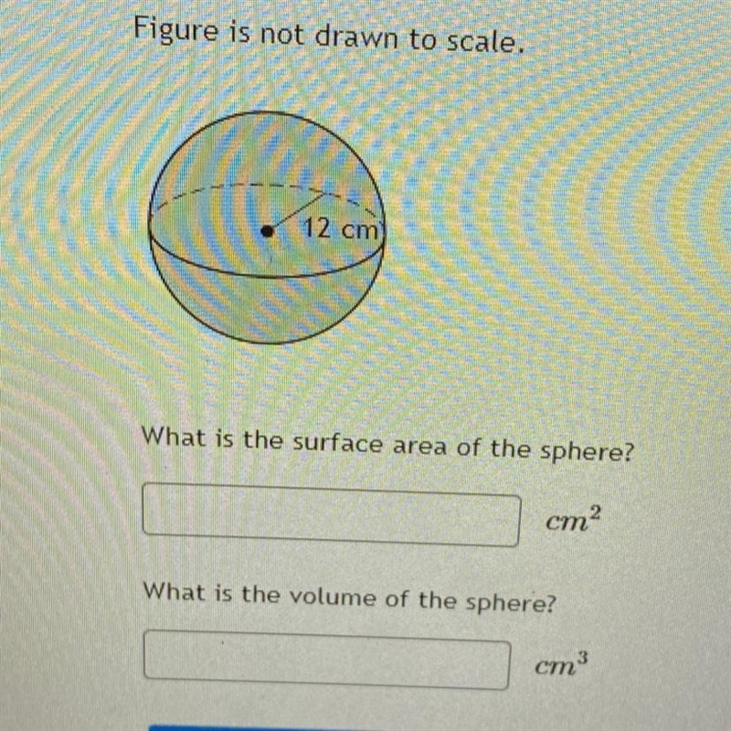 Figure is not drawn to scale.abusHules12 cmWhat is the surface area of the sphere-example-1