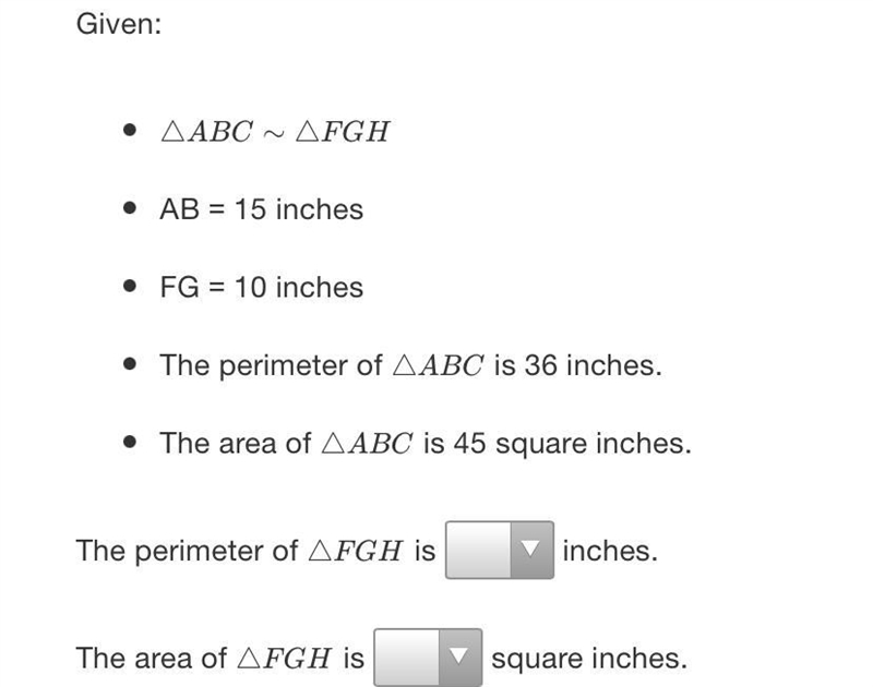 Given:• AABC ~ AFGH• AB = 15 inches• FG = 10 inches• The perimeter of AABC is 36 inches-example-1