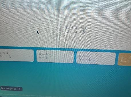 Solve. 2a + 3b = 5 6= a -5 a = 4 b = -1 1 a = 6 b=1 a=6 6 = -1 a=4 6 = 1-example-1