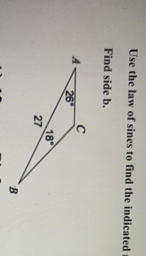 Use the law of sines to find the indicated missing part. Round your answers to the-example-1