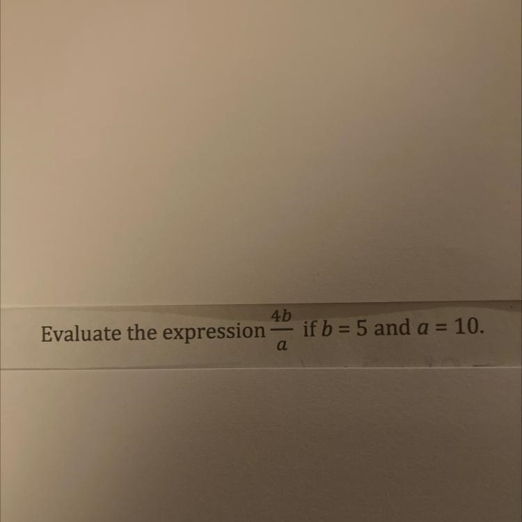 Evaluate the expression 4b/a if b=5 and a=10-example-1