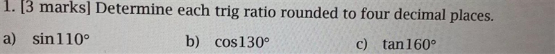 1. [3 marks] Determine each trig ratio rounded to four decimal places. a) sin110° b-example-1