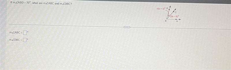 If mZABD = 70°, what are mZABC and mZDBC? mZABC= mZDBC= (6x+3) D B (9x-8) Please help-example-1