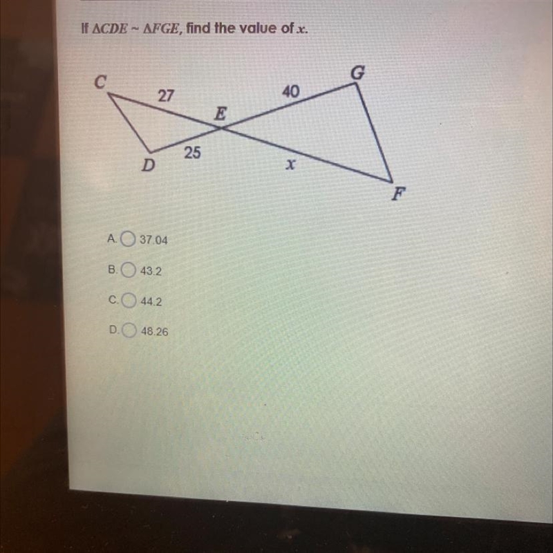 If ACDE - AFGE, find the value of x.2740E25DA. O 37.04B. 43.2C44.2D. 48.26-example-1