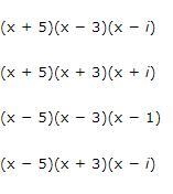 What is a possible factorization of a polynomial with −5, 3, and i as zeros?-example-1