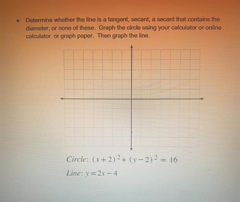 determine whether the line is a tangent, secant, a secant that contains the diameter-example-1