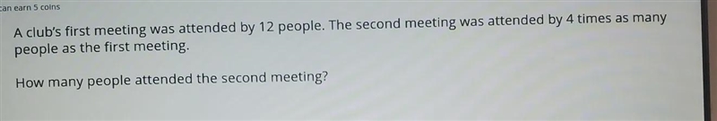 You can earn 5 coins A club's first meeting was attended by 12 people. The second-example-1