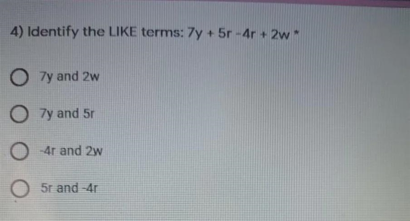 4) Identify the LIKE terms: 7y + 5r-4r + 2w 7y and 2w 7y and 5 O -4r and 2w 51 and-example-1