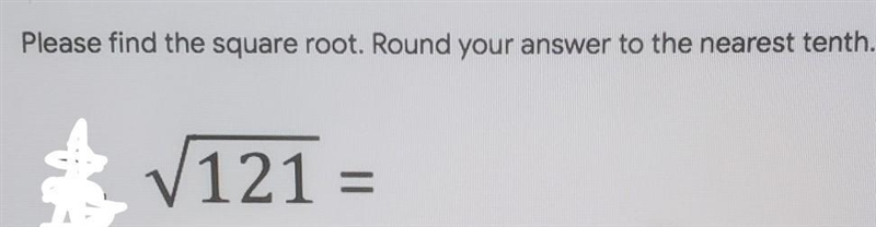 Please find the square root. Round your answer to the nearest thenth.√121=-example-1