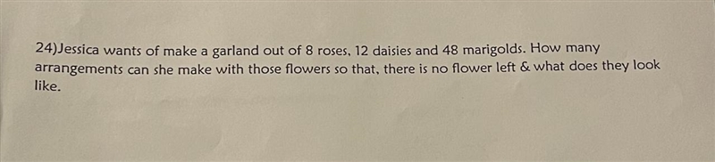 24)Jessica wants of make a garland out of 8 roses. 12 daisies and 48 marigolds. How-example-1