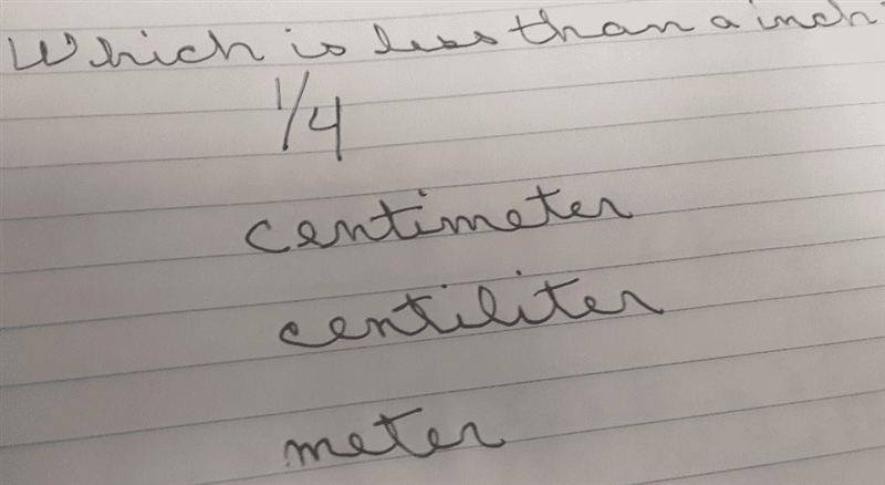 Which of the following measurements is less than a inch? 1/4, centiliter, centimeter-example-1