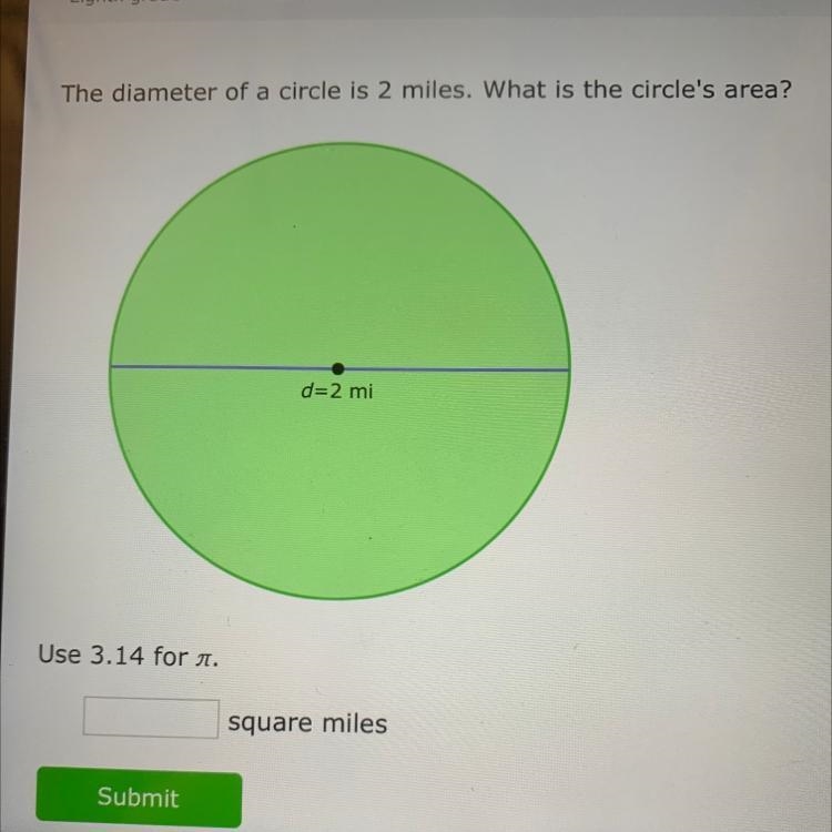 The diameter of a circle is 2 miles. What is the circle's area? d=2 mi square miles-example-1