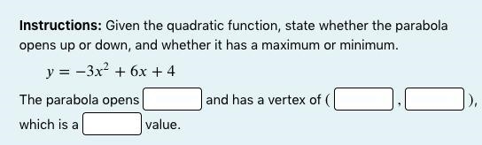 Instructions: Given the quadratic function, state whether the parabola opens up or-example-1