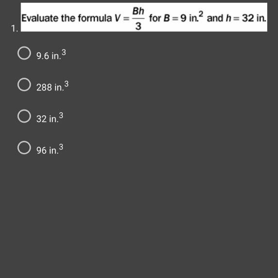 1.BhEvaluate the formula V =3O 9.6 in.³O 288 in. 3332 in.O 96 in.3for B = 9 in.² and-example-1