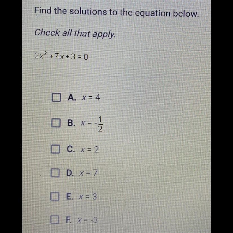 Find the solutions to the equation below. Check all that apply. 2x^2 + 7x + 3 = 0 A-example-1