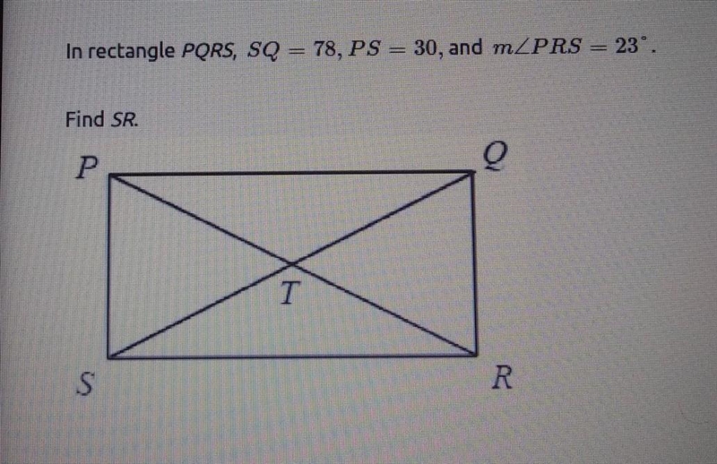 In rectangle PQRS, SQ = 78, PS = 30, and mPRS = 23°. Find SR.-example-1