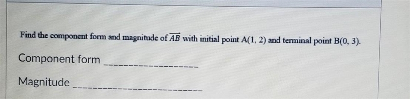 Find the component from magnitude of AB with initial point A(1,2) and terminal point-example-1