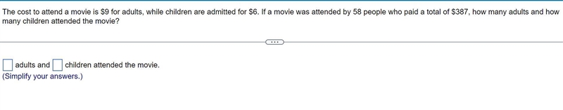 The cost to attend a movie is $9 for adults, while children are admitted for $6. if-example-1