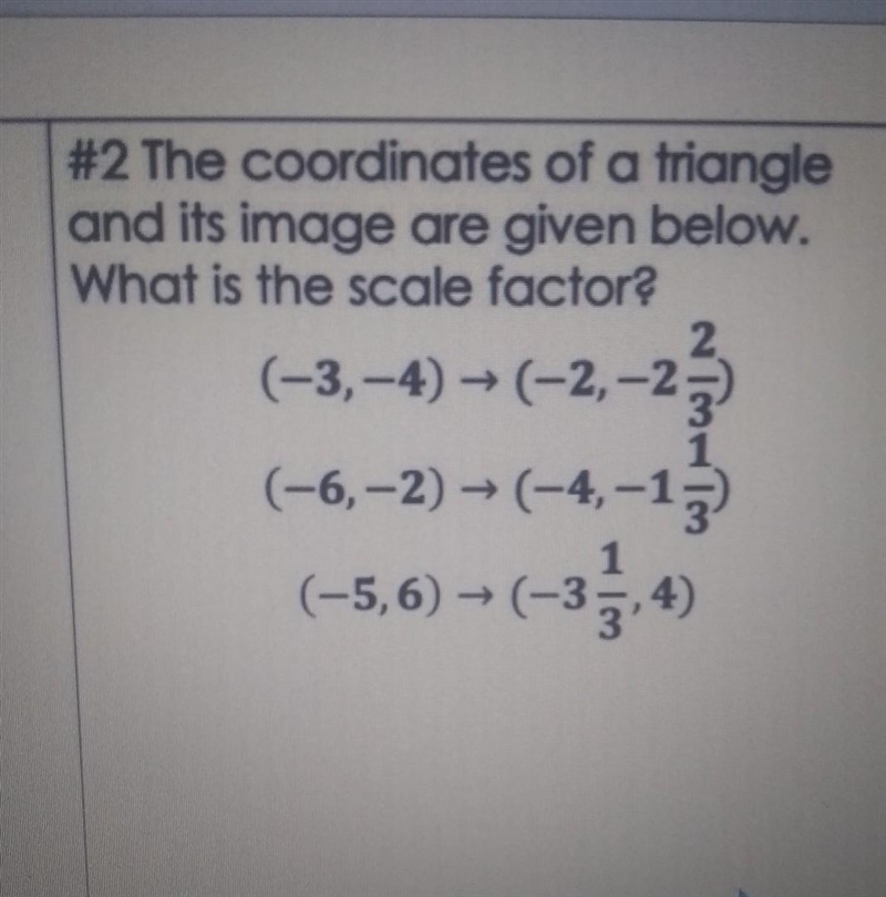 The coordinates of a triangle and its image are given below. What is the scale factor-example-1