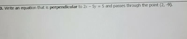 Write an equation that is perpendicular to 2x -5y =5 and passes through the point-example-1