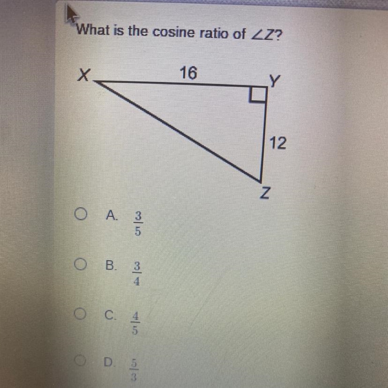 What is the cosine ratio of ZZ? Х 16 12 Z 0 A 3 5 ОВ. B. 3 4 O C. 4. 5 O D. D. 5 3 Help-example-1