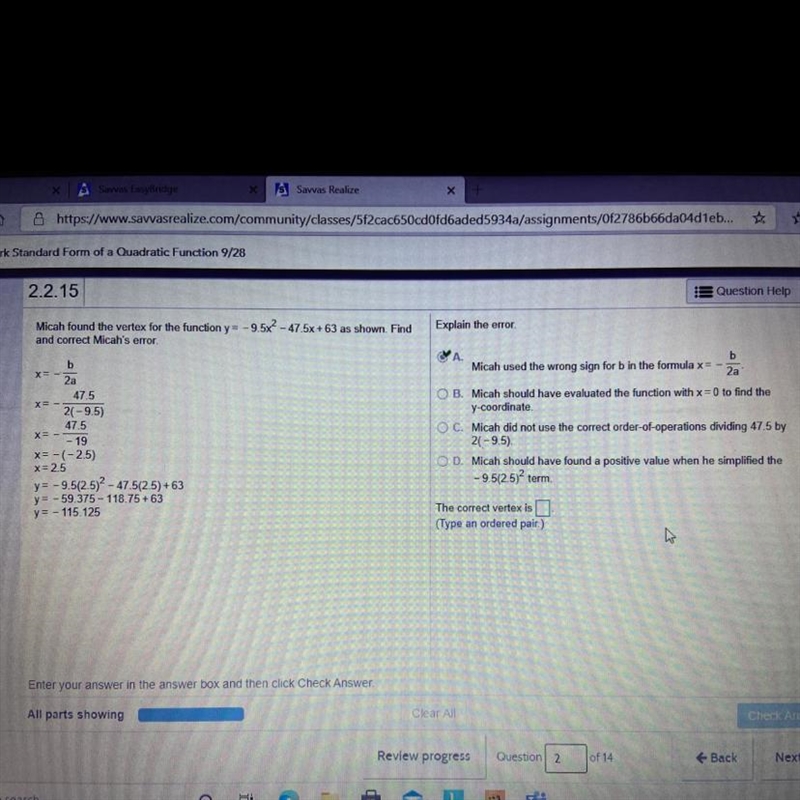 A.bMicah used the wrong sign for b in the formula x = -2aO B. Micah should have evaluated-example-1