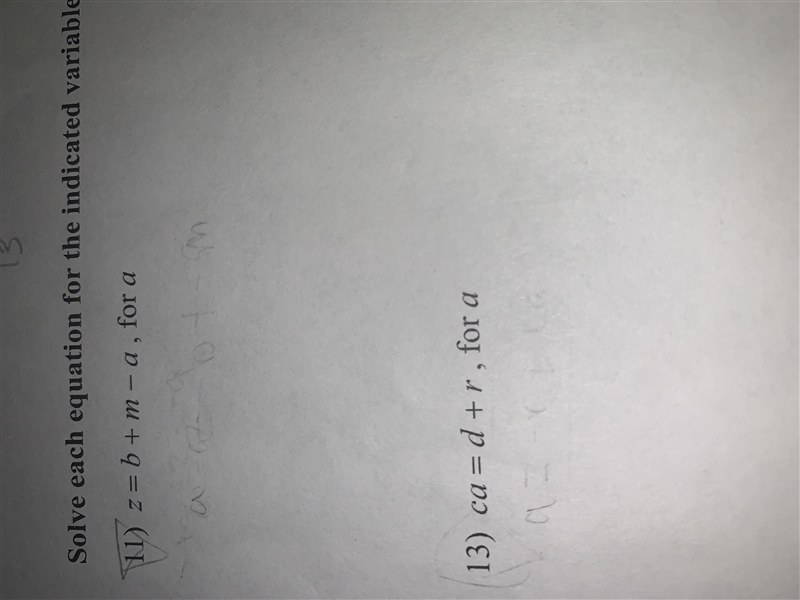 Solve the equation for the indicated variable 11) z=b+m-a , for a 13) ca=d+r , for-example-1