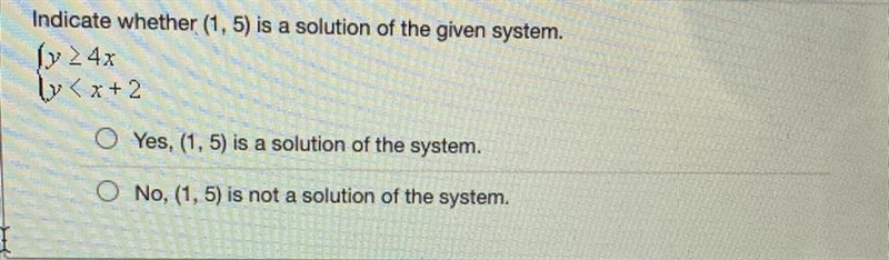 HURRY PLEASE!!! (NO LINKS) Indicate whether (1,5) is a solution of the given system-example-1