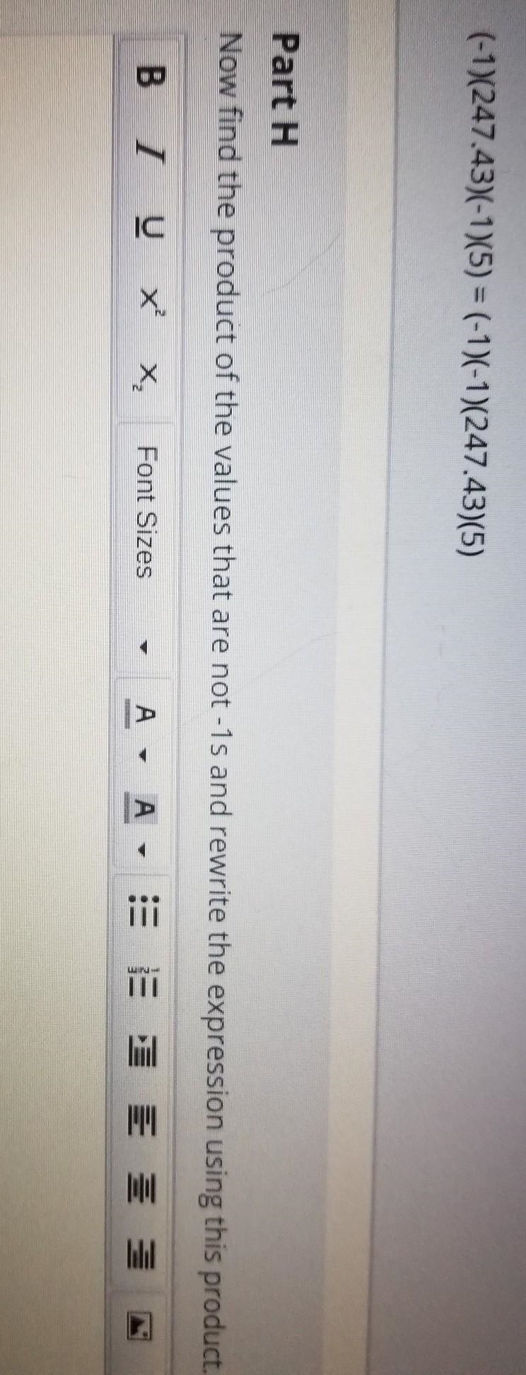 Part H(-1)(-1)(247.43)(5)Now find the product of the values that are not -1s and rewrite-example-1