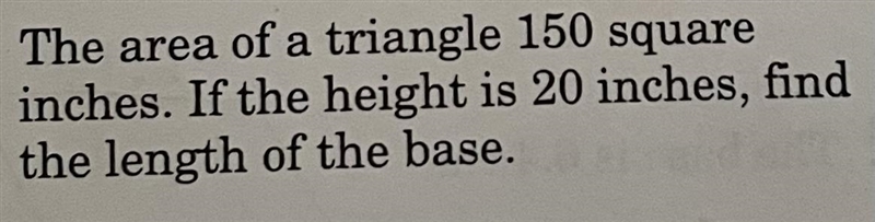 The area of a triangle 150 squareinches. If the height is 20 inches, find the length-example-1