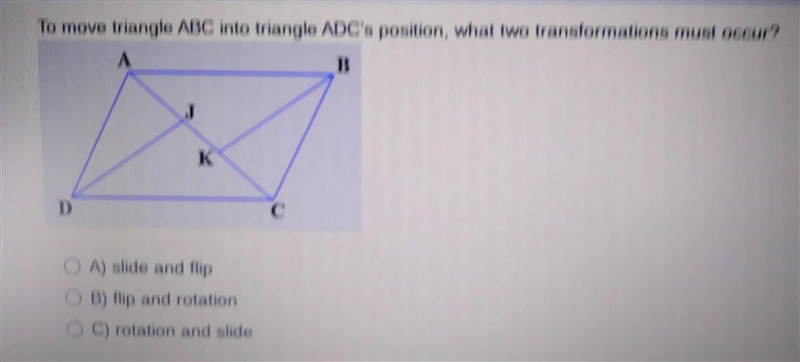 To move triangle ABC into triangle ADC's position, what two transformations must occur-example-1