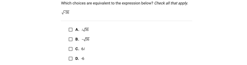 Which choices are equivalent to the expression below? Check all that apply.A.B.C.6iD-example-1