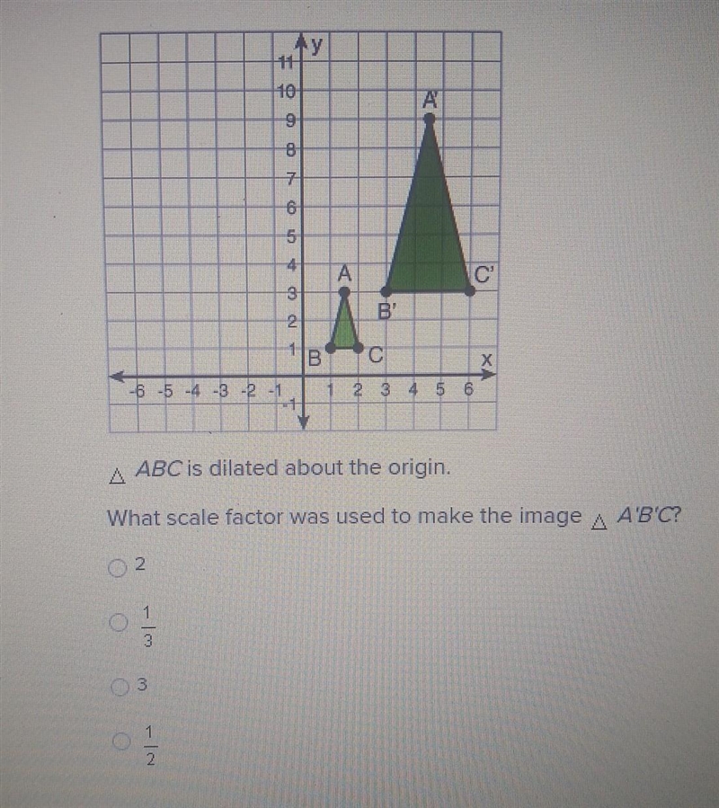 ∆ABC is dilated about the origin. what skill factor is used to make the image ∆ A-example-1