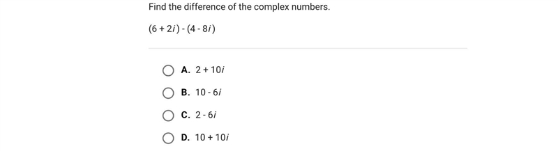 Find the difference of the complex numbers.(6 + 2i ) - (4 - 8i )A.2 + 10iB.10 - 6iC-example-1