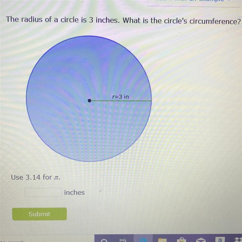 The radius of a circle is 3 inches. What is the circle's circumference?r=3 inUse 3.14 for-example-1