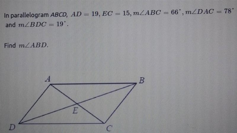 PLEASE PLEASE HELP ASAPIn parallelogram ABCD, AD=19, EC=15, mABC=66°, mDAC=78° and-example-1