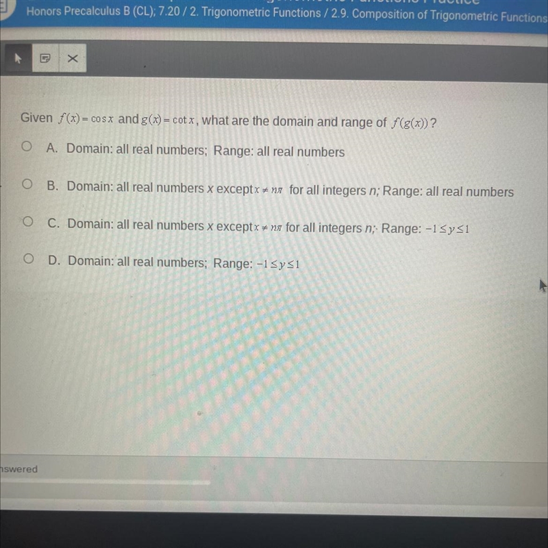 Given f(x) = cos x and g(x) = cotx, what are the domain and range of f(g(x))-example-1