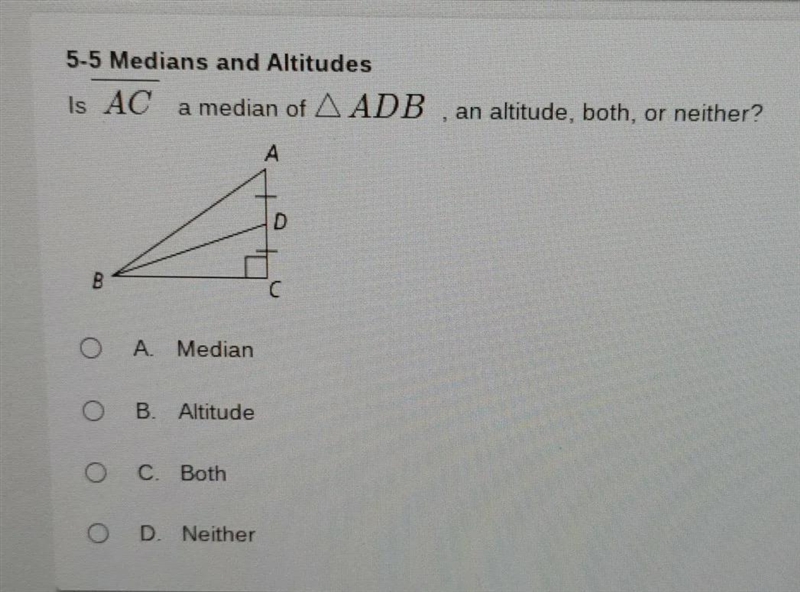 Is AC a median of Triangle ADB, an altitude, both, or neither?-example-1